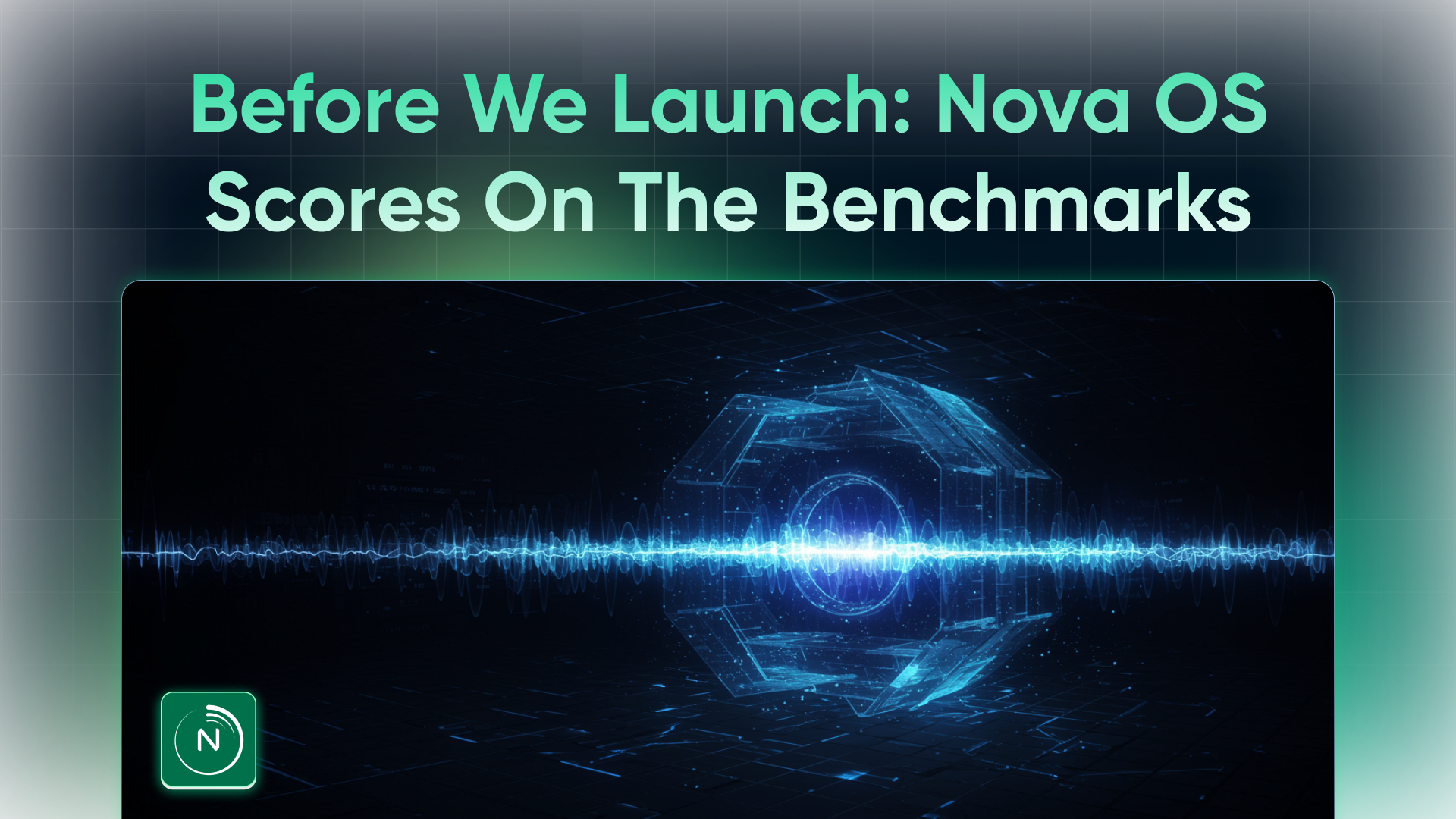 Before We Launch: Here's What Nova OS Scores on the Benchmarks That Matter