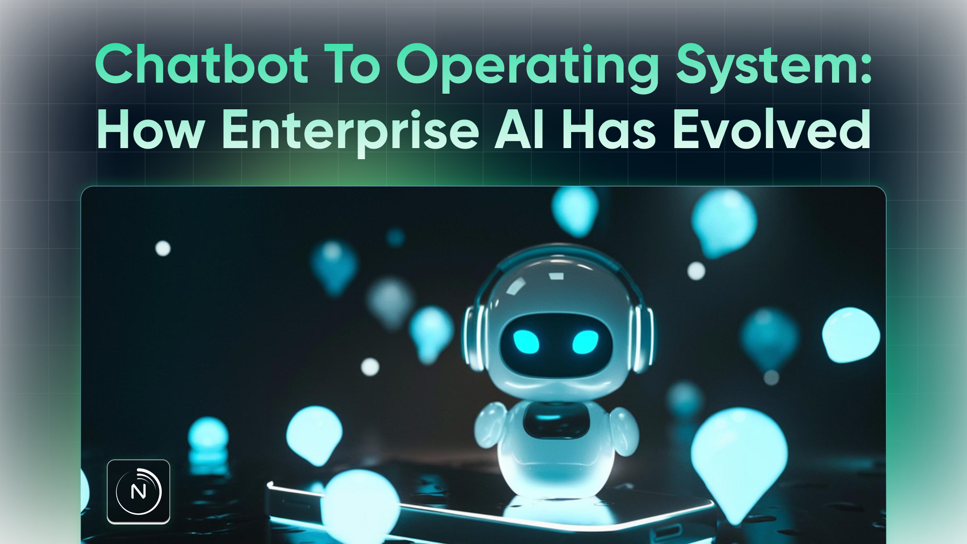 From Chatbot to Operating System: How Enterprise AI Has Evolved