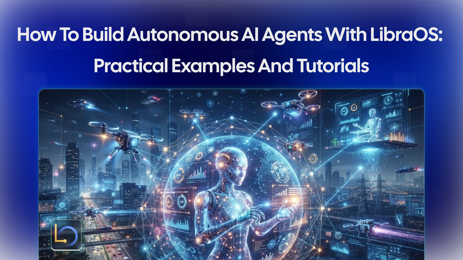 How to Build Autonomous AI Agents with LibraOS: Practical Examples and Tutorials