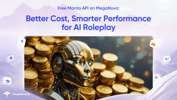 Free Manta API on MegaNova: Better Cost, Smarter Performance for AI Roleplay