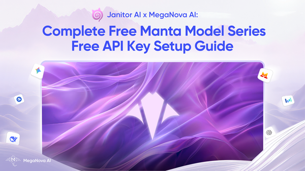 Janitor AI x MegaNova AI: Complete Free Manta Model Series Free API Key Setup Guide