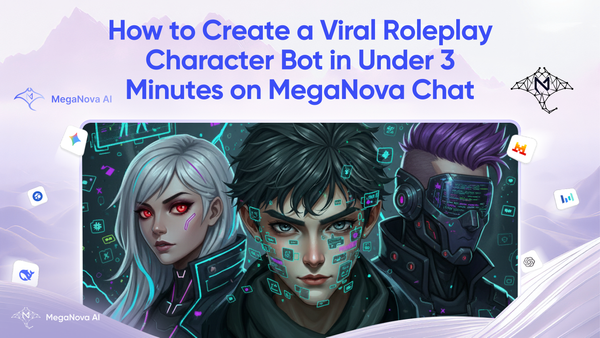 How to Create a Viral Roleplay Character Bot in Under 3 Minutes on MegaNova Chat