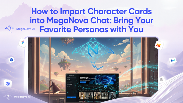 How to Import Character Cards into MegaNova Chat: Bring Your Favorite Personas with You