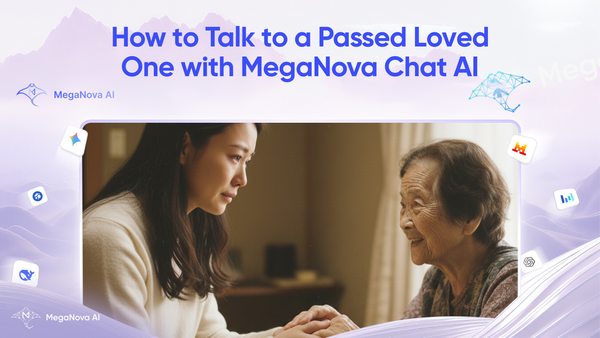 How to Talk to a Passed Loved One with MegaNova Chat AI