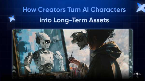 How Creators Turn AI Characters into Long-Term Assets