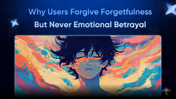 The Illusion of Memory: Why Users Forgive Forgetfulness — But Never Emotional Betrayal