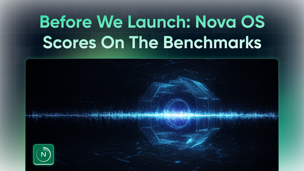 Before We Launch: Here's What Nova OS Scores on the Benchmarks That Matter