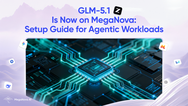 GLM-5.1 Is Now on MegaNova: Setup Guide for Agentic Workloads