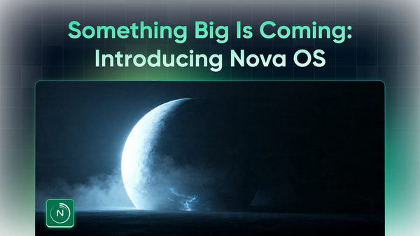 Something Big Is Coming: Introducing Nova OS