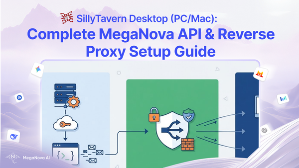 SillyTavern Desktop (PC/Mac): Complete MegaNova API & Reverse Proxy Setup Guide