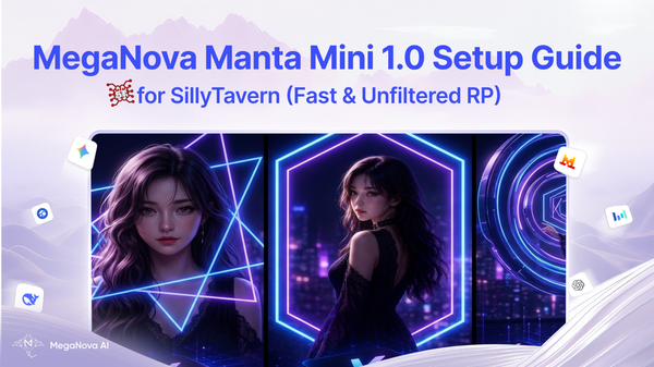 MegaNova Manta Mini 1.0 Setup Guide for SillyTavern (Fast & Unfiltered RP)