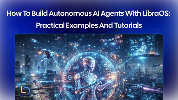 How to Build Autonomous AI Agents with LibraOS: Practical Examples and Tutorials