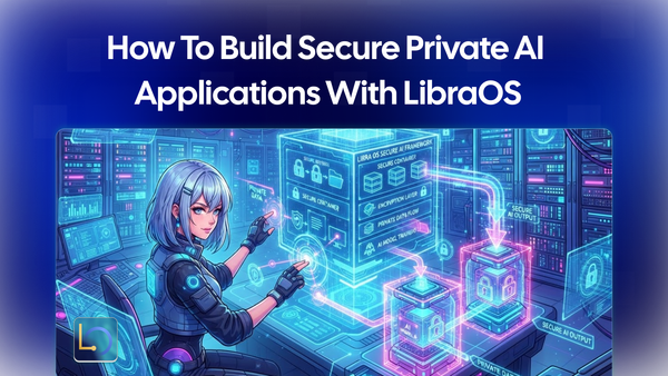 How to Build Secure Private AI Applications with LibraOS