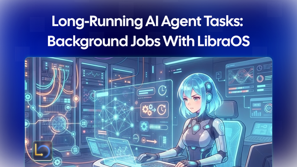 Long-Running AI Agent Tasks: Background Jobs with LibraOS