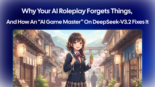 Why Your AI Roleplay Forgets Things, and How an “AI Game Master” on DeepSeek-V3.2 Fixes It